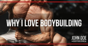 Why I Love Bodybuilding