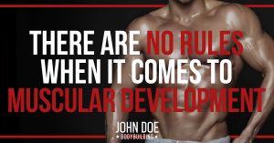 There are no rules for muscular development