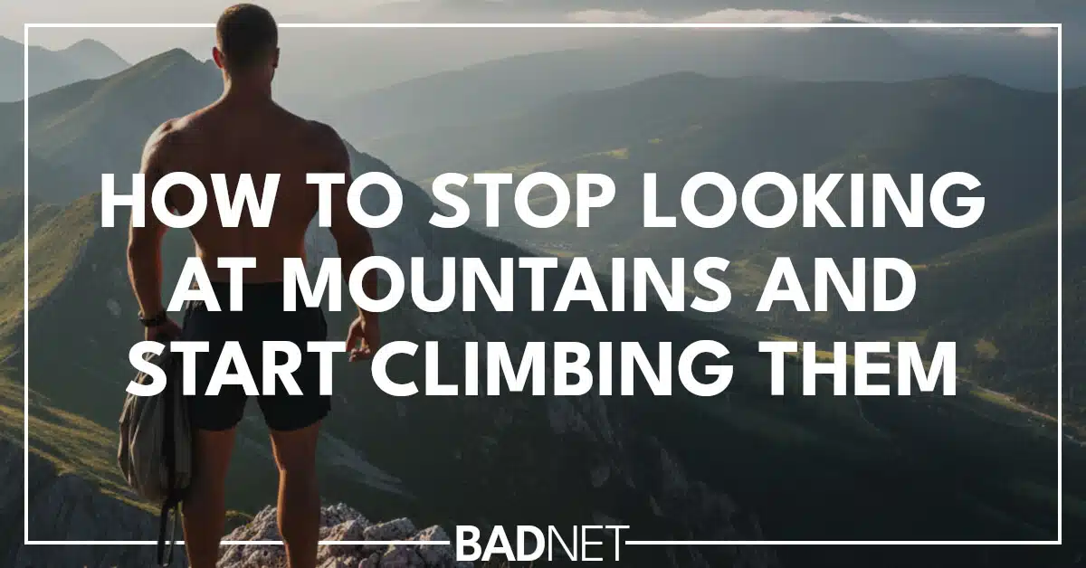 Start climbing mountains