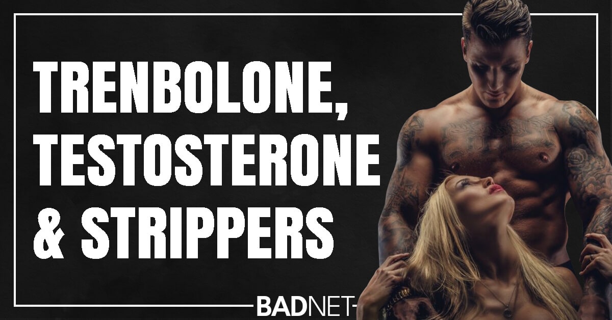 Trenbolone testosterone and strippers