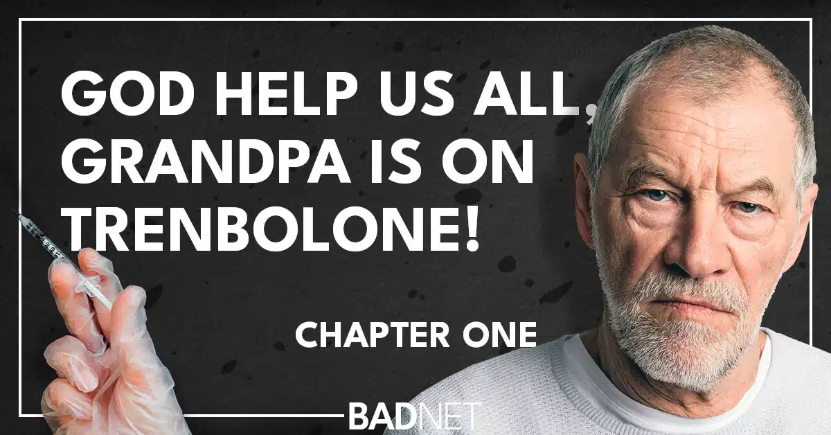 Grandpa is on trenbolone