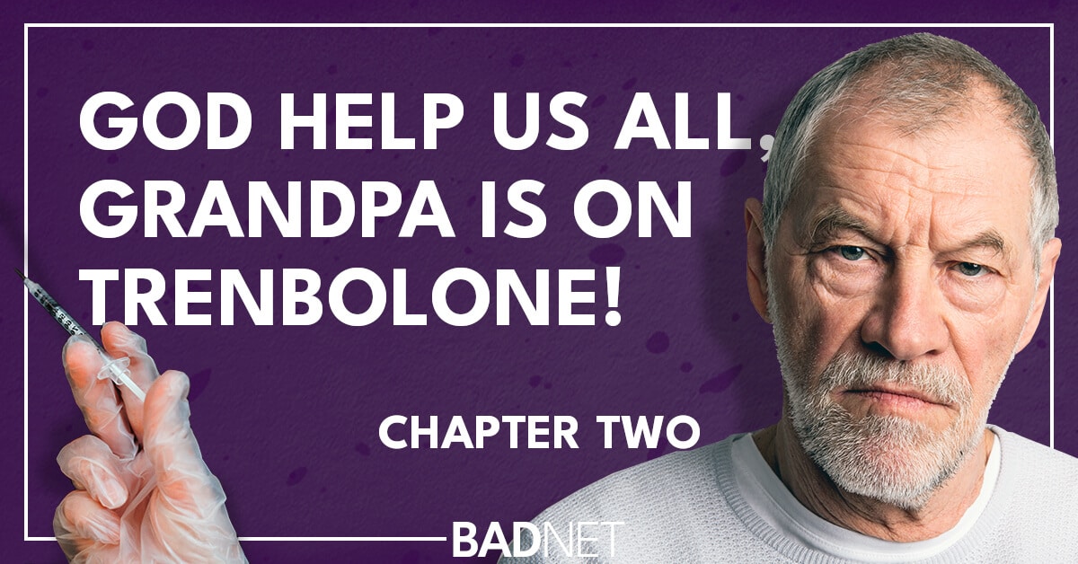 Grandpa is on trenbolone 2