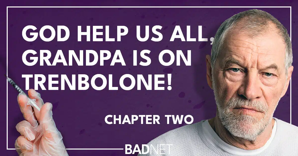 Grandpa is on trenbolone 2