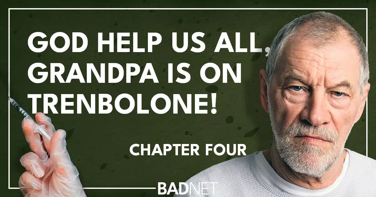 Grandpa is on trenbolone 4