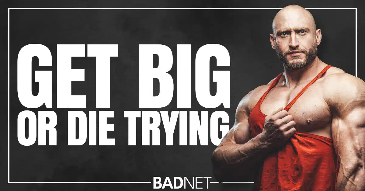 Get big or die trying