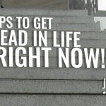 10 Steps to Get Ahead in Life Right Now