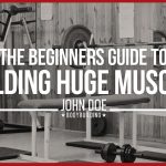 Beginner's Guide to building huge muscles