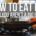 How to eat big when you aren't a big eater